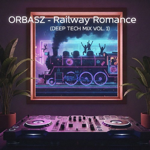 ORBASZ - Railway Romance (Deep Tech Mix vol. 1)