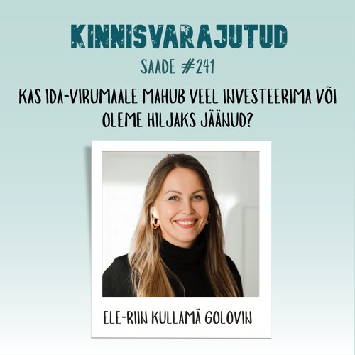 #241 | Kas Ida-Virumaale mahub veel investeerima või oleme hiljaks jäänud?