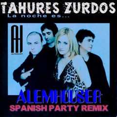 Tahures Zurdos - La Noche Es (AlemHouser Spanish Party Remix) BANDCAMP