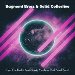 Baymont Bross & Solid Collective - Can You Feel It Feat. Mowty Mahlyka (Kid Panel Rmx) FREE DL!