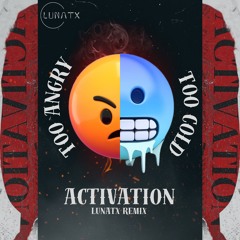 Too Cold x Too Angry x Activation (LUNATX Remix)