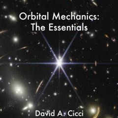 [FREE] KINDLE 💙 Orbital Mechanics: The Essentials by  David A. Cicci KINDLE PDF EBOO