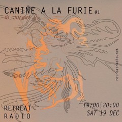 Canine à la furie #1 w/ Joanna OJ (19/12/20)
