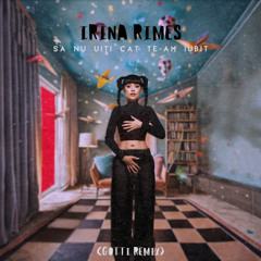 Irina Rimes - Sa nu uiti cat te-am iubit (GOTTI Remix) [EXTENDED]