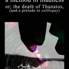 ดู a method in madness or; the death of Thanatos (and a prelude to soliloquy) 2024 ออนไลน์ Full HD พร้อมซับไทย