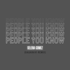 People You Know - Selena Gomez (Gauaravi Remix)
