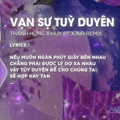 Vạn Sự Tùy Duyên Style Huy PT Remix  Thanh Hưng  AIR Remix  Phía Xa Vời Có Anh Đang Chờ Remix_320