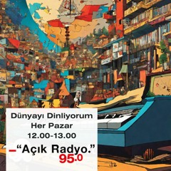 Dünyayı Dinliyorum #865: 31 Aralık 2023 Pazar günü 95.0 Açık Radyo’da Yayınlanan Program
