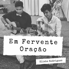 Em Fervente Oração - Eliabe Rodrigues