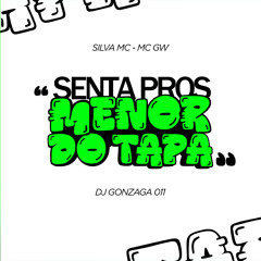 SENTA PROS MENOR DO TAPA - SILVA MC, MC GW ( DJ GONZAGA 011 )