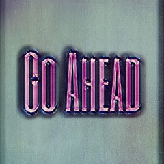 Go Ahead(Prod. by JcoopOnTheTrack & CedLyfe)