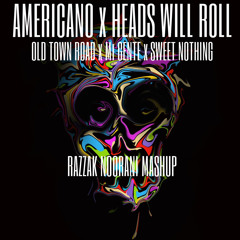Americano x Heads Will Roll x Old Town Road x Sweet Nothing x Rather Be (Razzak Noorani mashup)