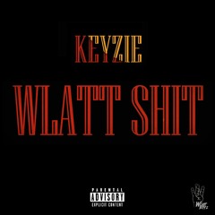 Keyzie - Wlatt Shit