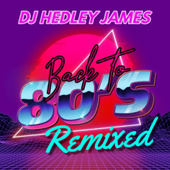 DJ Hedley James - Back 2 the 80`s Remixed