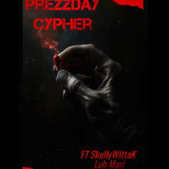 Prezzday Cypher Ft SkullyWittaK LuhMari