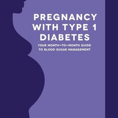 ❤Book⚡[PDF]✔ Pregnancy with Type 1 Diabetes: Your Month-to-Month Guide to Blood Sugar