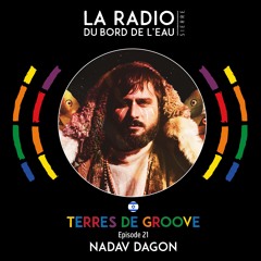 La Radio du bord de l'eau - Terres de Groove with NADAV DAGON (Israel) - Episode 21 - 2024