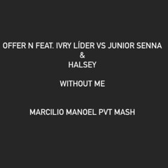 Offer N Feat. Ivry Lider Vs. Junior Senna & Halsey - Without Me (Marcilio Manoel PVT Mash)
