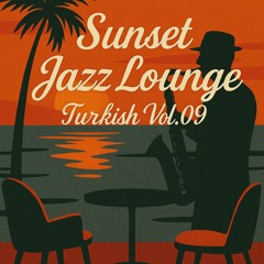 Sunset Jazz Lounge Turkish (Vol. 09)