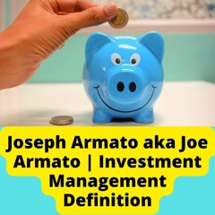 Joseph Armato aka Joe Armato | Investment Management Definition