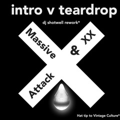 XX Intro v Massive Attack Teardrop (Shotwell Rework)