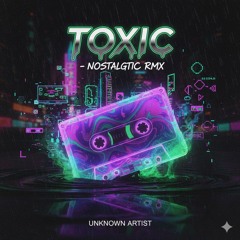 TOXIC - NOSTALGIC (FREE DOWNLOAD)