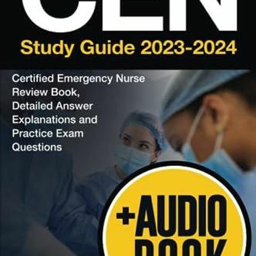 Stream Ebook CEN Study Guide 2023-2024: Certified Emergency Nurse ...