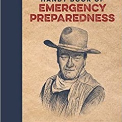Read Pdf The Official John Wayne Handy Book Of Emergency Preparedness: Essential Skills For Preppin