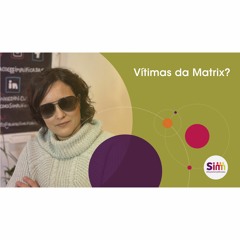 207 | Vítimas da Matrix?