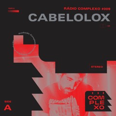 RÁDIO COMPLEXO #009 - Cabelolox