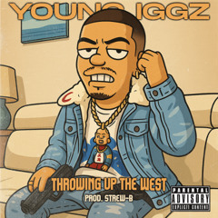Young Iggz - Throwing Up The West (Prod. by Strew-B)