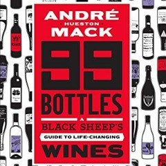 [Access] EBOOK 📂 99 Bottles: A Black Sheep's Guide to Life-Changing Wines by  André