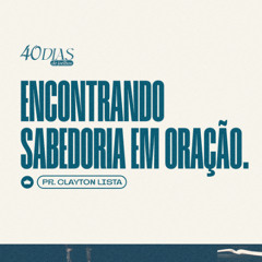 Salomão - Encontrando Sabedoria em Oração | Pr. Clayton Lista