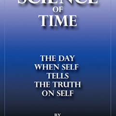 [Read] EPUB 💙 The Science Of Time: When Self Tells The Truth On Self by  Elijah Muha