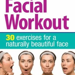Access EPUB 📘 The 5-Minute Facial Workout: 30 Exercises for a Naturally Beautiful Fa