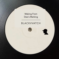 Blackvvatch - Making From Dee's Marking [Snippet]