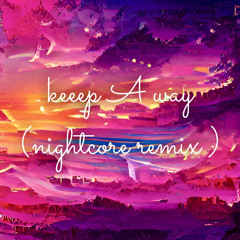keeep A way (nightcore remix)