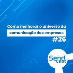 #SendCast 26 - Como melhorar o universo da comunicação das empresas com Alisson Gusmão