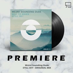 PREMIERE: Weird Sounding Dude - Still Sky (Original Mix) [SOLIS RECORDS]