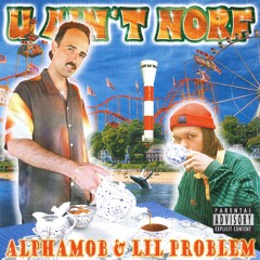 AlphaMob x Lil Problem - U Ain't Norf