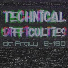Technical Difficulties