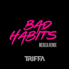 Bad Habits (Meduza Remix) [TRIFFA edit] skip to 30 secs / FREE DL