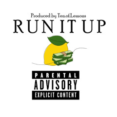 R U N  I T  U P  (Prod. by Ten.of.Lemons)