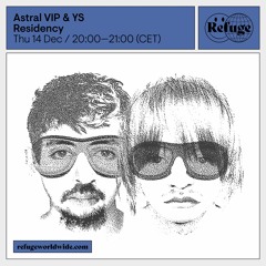 Astral VIP - YS - Refuge Worldwide [14.12.23]