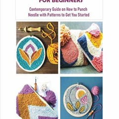 GET [PDF EBOOK EPUB KINDLE] PUNCH NEEDLE EMBROIDERY FOR BEGINNERS: Contemporary Guide on How to Punc