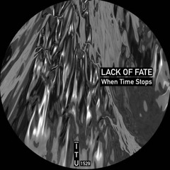 Lack Of Fate - When Time Stops [ITU1529]