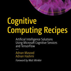 [Access] KINDLE 📃 Cognitive Computing Recipes: Artificial Intelligence Solutions Usi