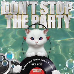 DON'T STOP THE PARTY - DJ Una x Elank Prabowo x Ajun Perwira (CLICK Download For Full Song)