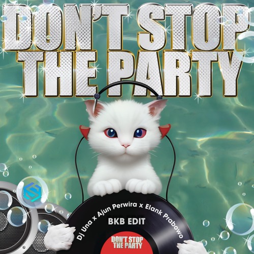 DON'T STOP THE PARTY - DJ Una x Elank Prabowo x Ajun Perwira (CLICK Download For Full Song)