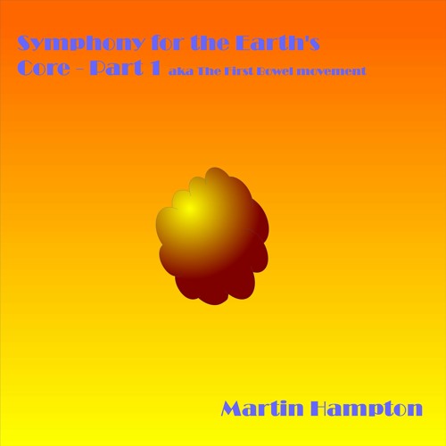 Symphony For The Earth's Core Aka The First Bowel Movement